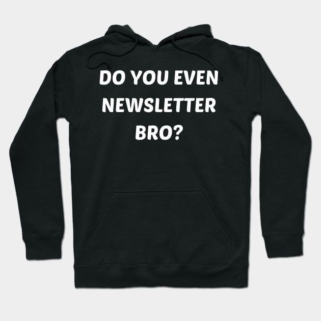 Do you even newsletter bro Hoodie by mdr design